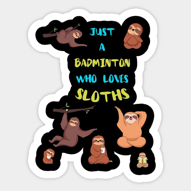 Just a Badminton Who Loves Sloths Sticker by divawaddle